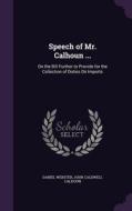 Speech Of Mr. Calhoun ... di Daniel Webster, John Caldwell Calhoun edito da Palala Press