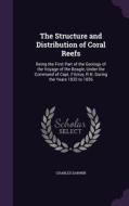 The Structure And Distribution Of Coral Reefs di Professor Charles Darwin edito da Palala Press