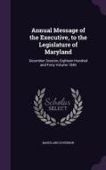 Annual Message Of The Executive, To The Legislature Of Maryland di Maryland Governor edito da Palala Press
