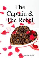 The Captain & The Rebel di Michael Ollie Clayton edito da Lulu.com