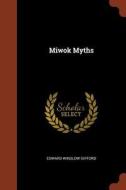 Miwok Myths di Edward Winslow Gifford edito da PINNACLE