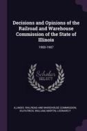 Decisions and Opinions of the Railroad and Warehouse Commission of the State of Illinois: 1900-1907 di William Kilpatrick, Leonard F. Martin edito da CHIZINE PUBN