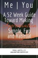 Me | You A 52 Week Guide Toward Making Appreciation Simple and Habitual di Trisha Harp edito da Lulu.com