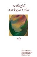 Le sillogi di Antologica Atelier vol.I di Aa Vv edito da Lulu.com