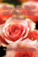 Cross My Heart And Hope To Die di Aundria Sheppard Morgan edito da America Star Books