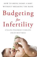 Budgeting for Infertility: How to Bring Home a Baby Without Breaking the Bank di Evelina Weidman Sterling, Angie Best-Boss edito da TOUCHSTONE PR