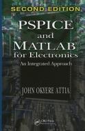 Pspice And Matlab For Electronics di John Okyere Attia edito da Taylor & Francis Inc
