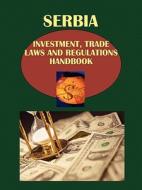 Serbia Investment, Trade Laws And Regulations Handbook edito da International Business Publications, Usa