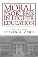 Moral Problems in Higher Education di Steven M. Cahn edito da Temple University Press,U.S.