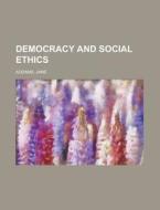 Democracy and Social Ethics di Jane Addams edito da Books LLC, Reference Series
