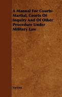 A Manual for Courts-Martial, Courts of Inquiry and of Other Procedure Under Military Law di Various edito da Curzon Press