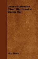 Colonel Starbottle's Client. Flip. Found at Blazing Star di Bret Harte edito da READ BOOKS