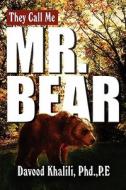 They Call Me Mr. Bear di Phd P E Davood Khalili edito da America Star Books
