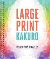 Large Print Kakuro di Conceptis Puzzles edito da PUZZLEWRIGHT