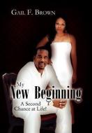 My New Beginning di Gail F. Brown edito da Xlibris