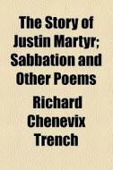 The Sabbation And Other Poems di Richard Chenevix Trench edito da General Books Llc