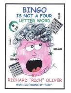 Bingo Is Not a Four Letter Word di Richard "Rich" Oliver edito da America Star Books