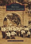 Historic Oakwood Cemetery di Bruce Miller, Robin Simonton edito da ARCADIA PUB (SC)