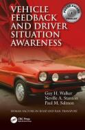 Vehicle Feedback and Driver Situation Awareness di Guy H. (Heriot-Watt University Walker, Neville A. (University of Southhampton Stanton edito da Taylor & Francis Ltd