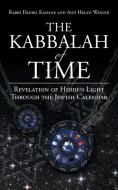 The Kabbalah of Time: Revelation of Hidden Light Through the Jewish Calendar di Rabbi Daniel Kahane, Ann Helen Wainer edito da AUTHORHOUSE