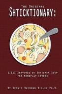 The Original Shticktionary: 1,111 Servings of Shticken Soup for Wordplay Lovers di Dennis Raymond Ridley, Dr Dennis Raymond Ridley edito da Createspace