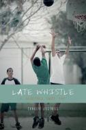 Late Whistle, a Basketball Fairy Tale di Charlie D'Estries edito da Createspace