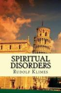 Spiritual Disorders: Joyless, Self-Centered, Unforgiving... di Rudolf Klimes Phd edito da Createspace