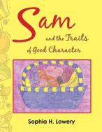 Sam and the Traits of Good Character di Sophia H. Lowery edito da AuthorHouse