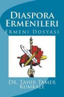 Diaspora Ermenileri: Ermeni Dosyas? di Tahir Tamer Kumkale, Dr Tahir Tamer Kumkale edito da Createspace