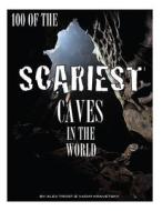 100 of the Scariest Caves in the World di Alex Trost, Vadim Kravetsky edito da Createspace