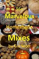 56+ Marvelous Homemade Mixes di Gia Scott edito da Createspace