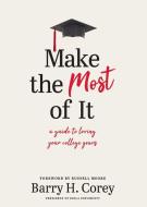Make the Most of It: A Guide to Loving Your College Years di Barry H. Corey edito da TYNDALE HOUSE PUBL
