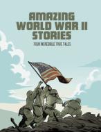 Amazing World War II Stories: Four Incredible True Tales di Bruce Berglund, Blake A. Hoena, Nel Yomtov edito da CAPSTONE PR
