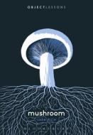 Mushroom di Sara Rich edito da BLOOMSBURY ACADEMIC