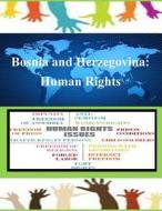 Bosnia and Herzegovina: Human Rights di United States Department of Defense edito da Createspace