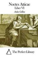 Noctes Atticae - Liber VI di Aulus Gellius edito da Createspace