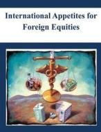 International Appetites for Foreign Equities di Board of Governors of the Federal Reserv edito da Createspace