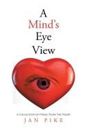 A Mind's EyeView di Jan Pike edito da Xlibris