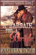 A Bargain for a Bride: A Clean Mail Order Bride Romance di Amelia Rose edito da Createspace