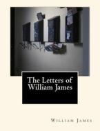 The Letters of William James di William James edito da Createspace