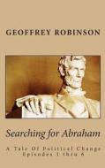 Searching for Abraham: A Roadmap to Political Change di MR Geoffrey Robinson edito da Createspace
