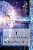 The White Book di Dr Va'mon Princ edito da Createspace