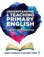 Understanding and Teaching Primary English: Theory Into Practice di James Clements, Mathew Tobin edito da SAGE PUBN