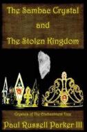 THE SAMBAC CRYSTAL AND THE STOLEN KINGDO di PAUL RUS PARKER III edito da LIGHTNING SOURCE UK LTD