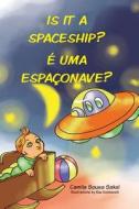 Is It A Spaceship? E Uma Espaconave? di Sakai Camila Sousa Sakai edito da CreateSpace Independent Publishing Platform