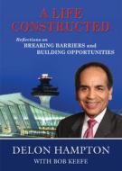 A Life Constructed: Reflections on Breaking Barriers and Building Opportunities di Delon Hampton edito da PURDUE UNIV PR