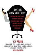 I Got The Show Right Here di Cy Feuer, Ken Gross edito da Hal Leonard Corporation