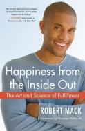 Happiness from the Inside Out: The Art and Science of Fulfillment di Robert Mack edito da NEW WORLD LIB