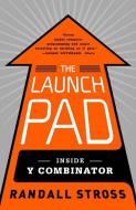 The Launch Pad: Inside Y Combinator di Randall Stross edito da PORTFOLIO