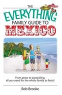 The Everything Family Guide to Mexico: From Pesos to Parasailing, All You Need for the Whole Family to Fiesta! di Bob Brooke edito da ADAMS MEDIA